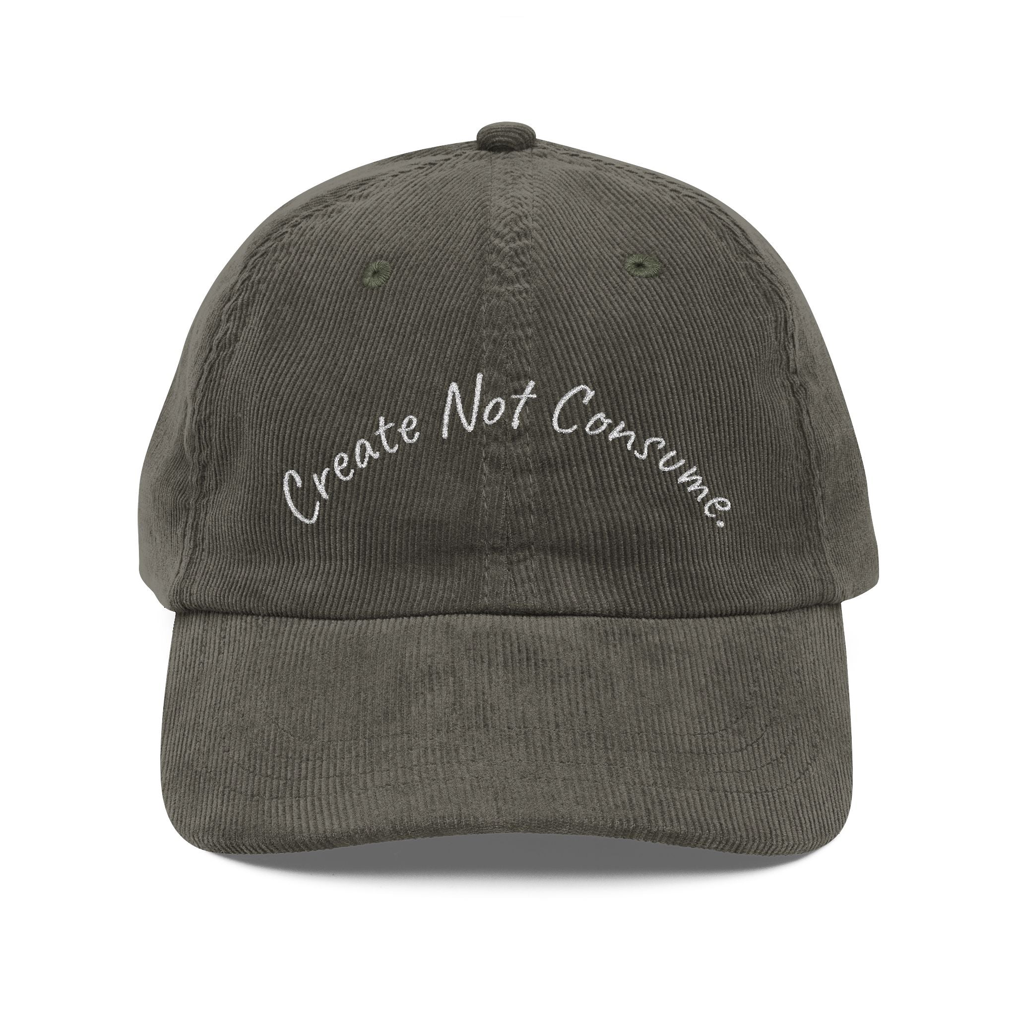 "Create Not Consume." Corduroy Embroidered Vintage Hat