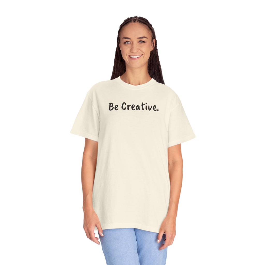 "Be Creative." Unisex T-Shirt