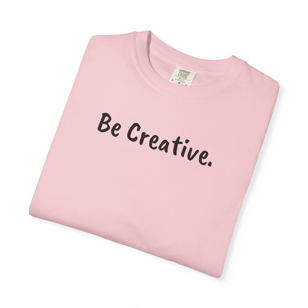 "Be Creative." Unisex T-Shirt