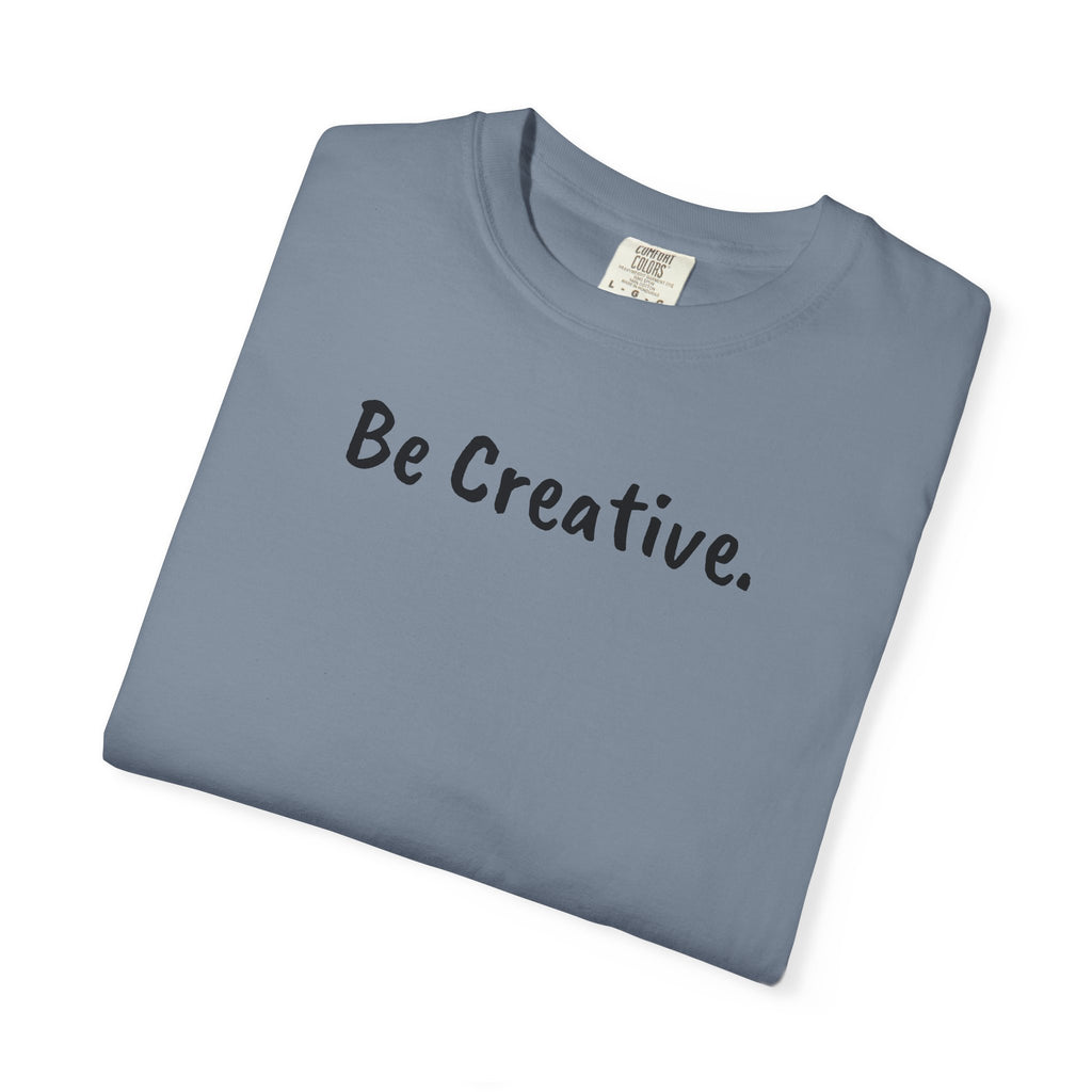 "Be Creative." Unisex T-Shirt