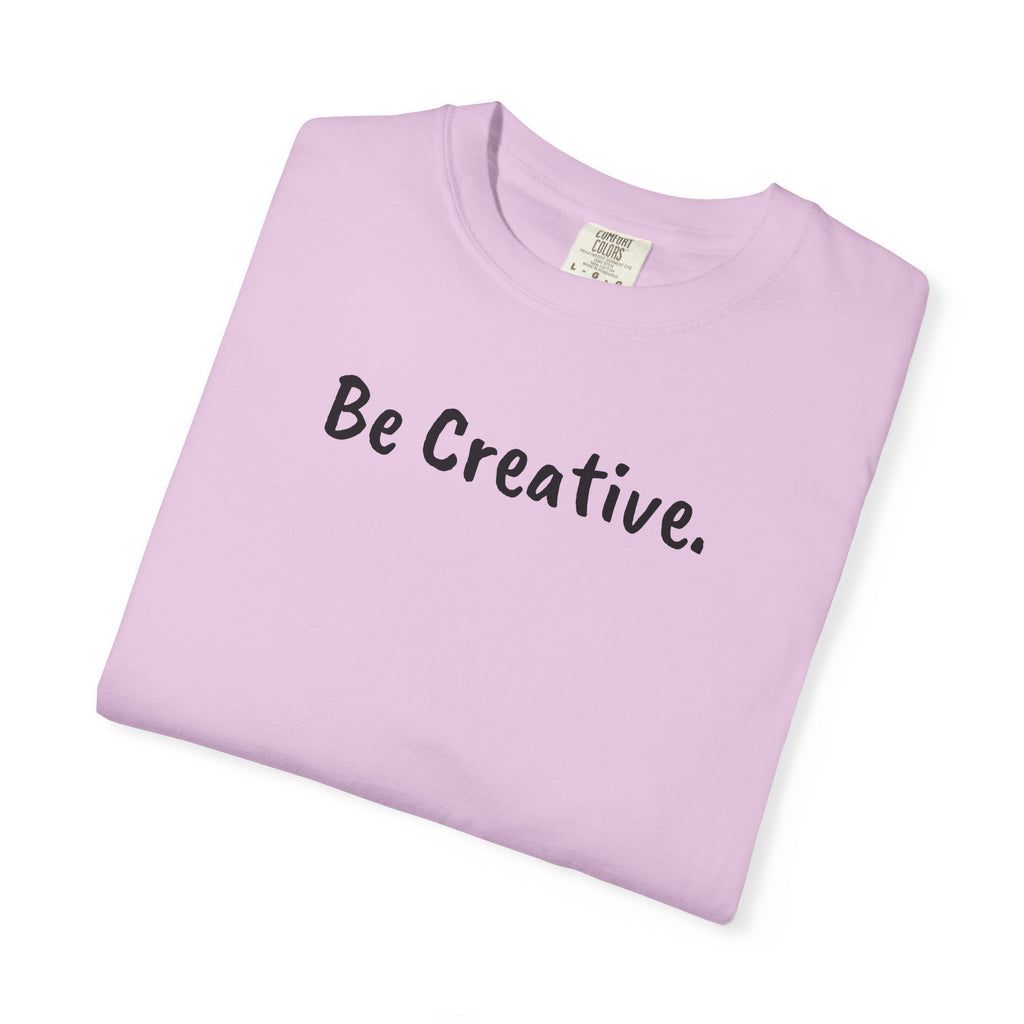 "Be Creative." Unisex T-Shirt