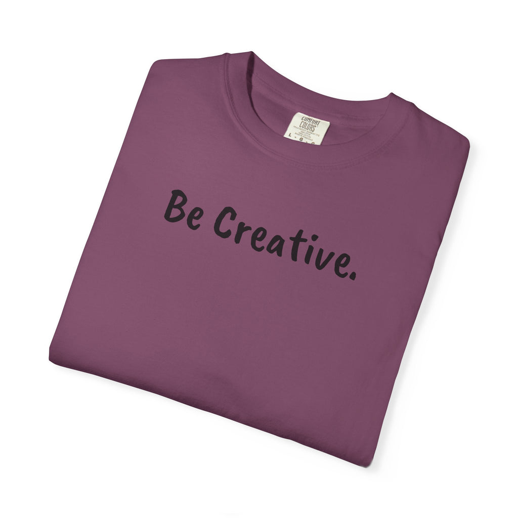 "Be Creative." Unisex T-Shirt