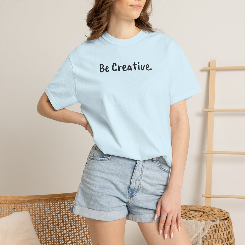 "Be Creative." Unisex T-Shirt