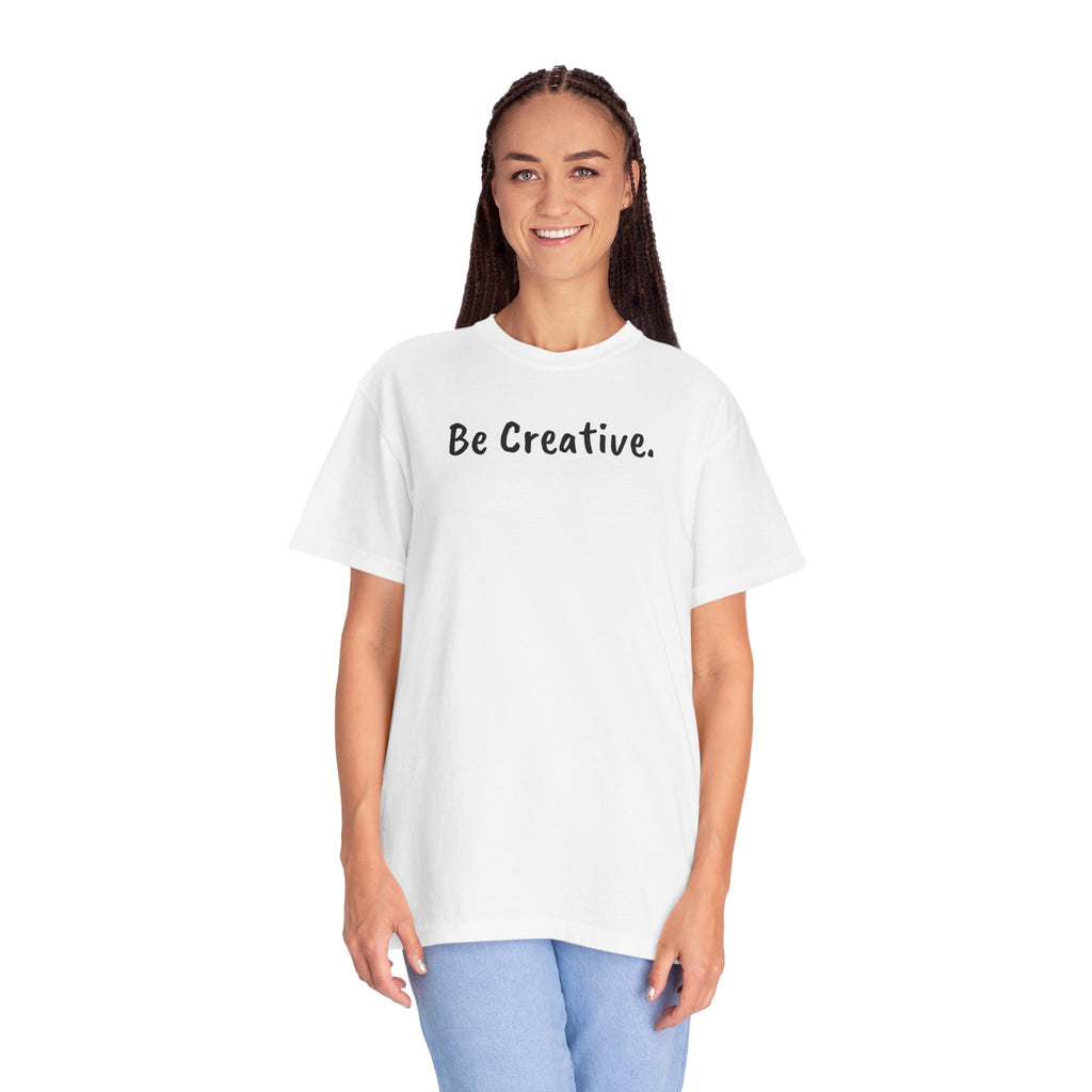 "Be Creative." Unisex T-Shirt