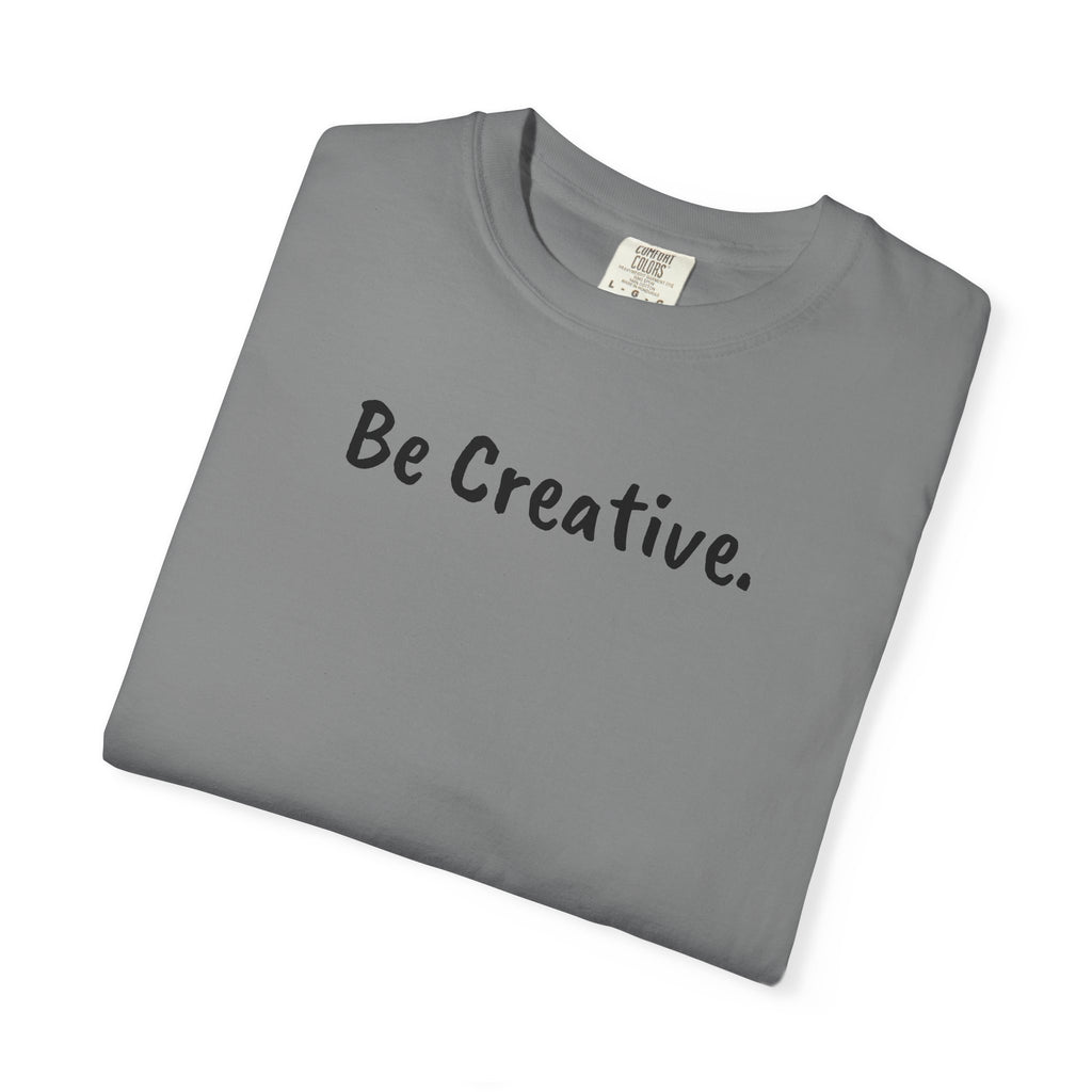 "Be Creative." Unisex T-Shirt