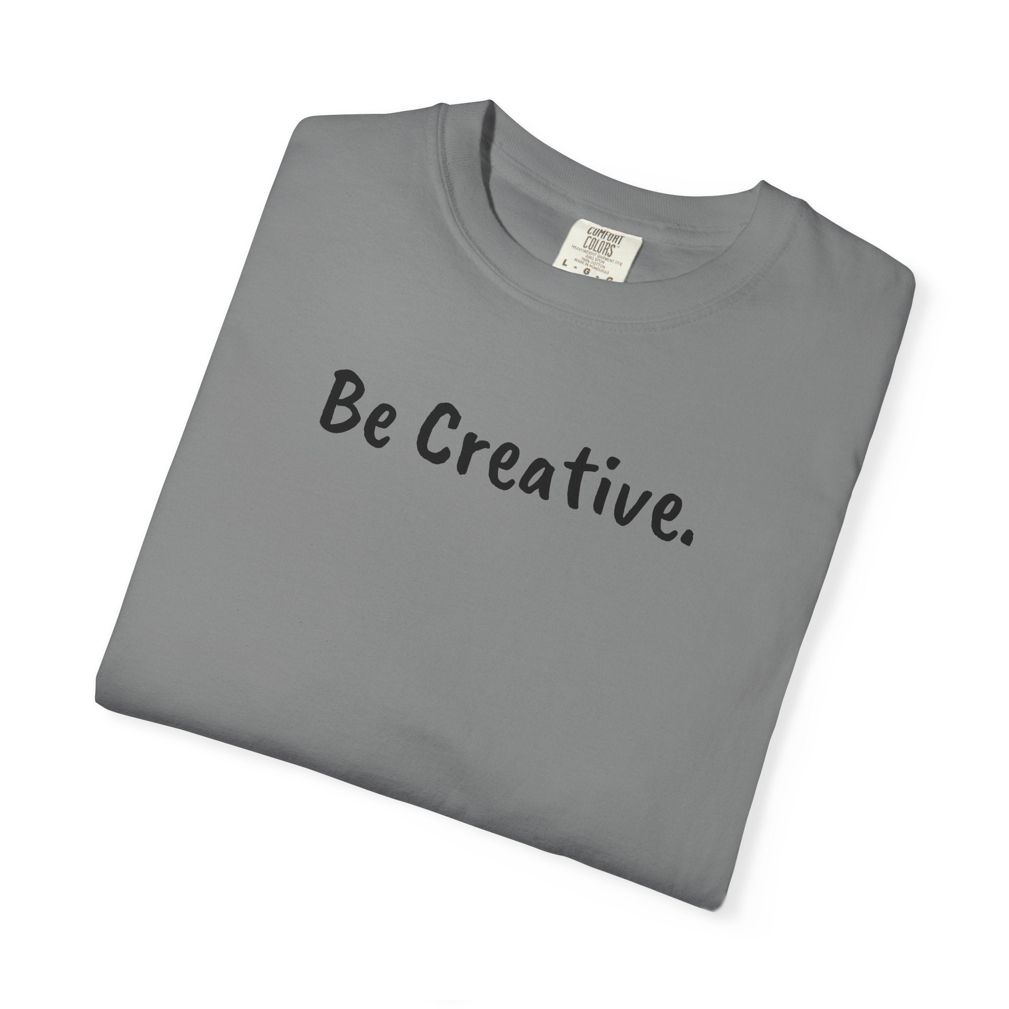 "Be Creative." Unisex T-Shirt