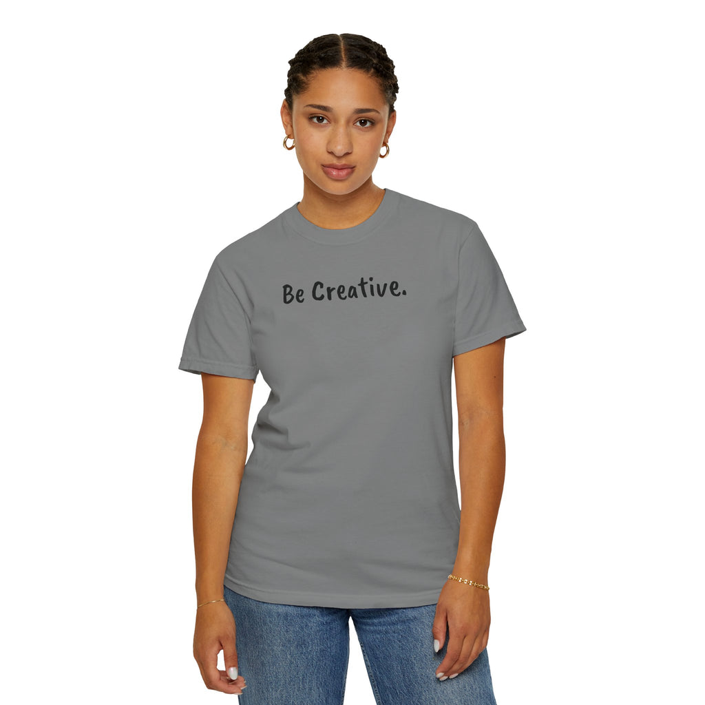 "Be Creative." Unisex T-Shirt