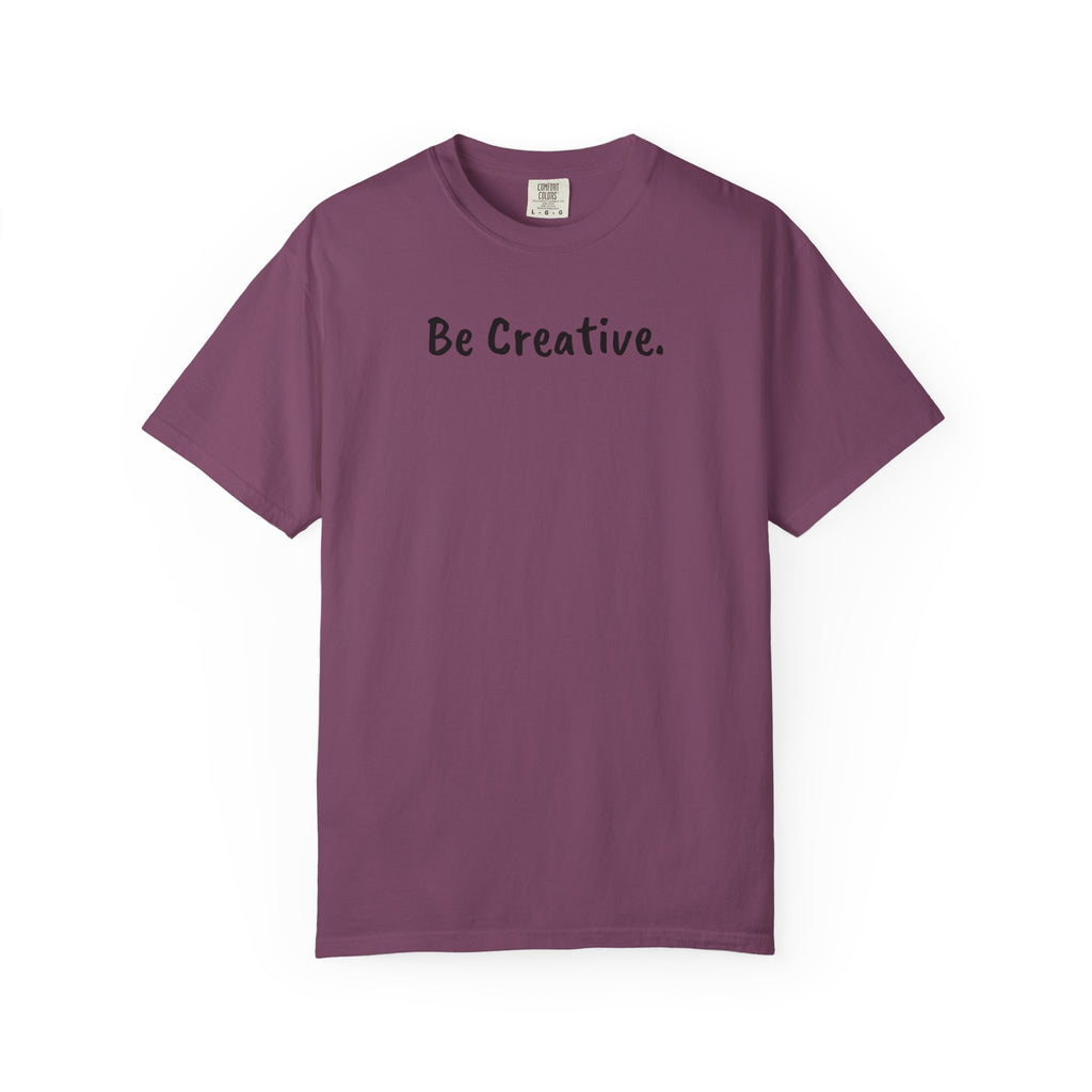 "Be Creative." Unisex T-Shirt