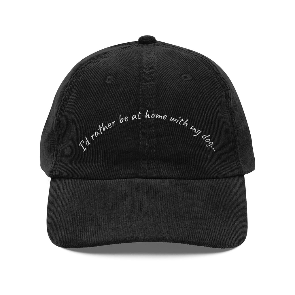 I'd Rather Be at Home with My Dog... Corduroy Dad Hat (Embroidered)