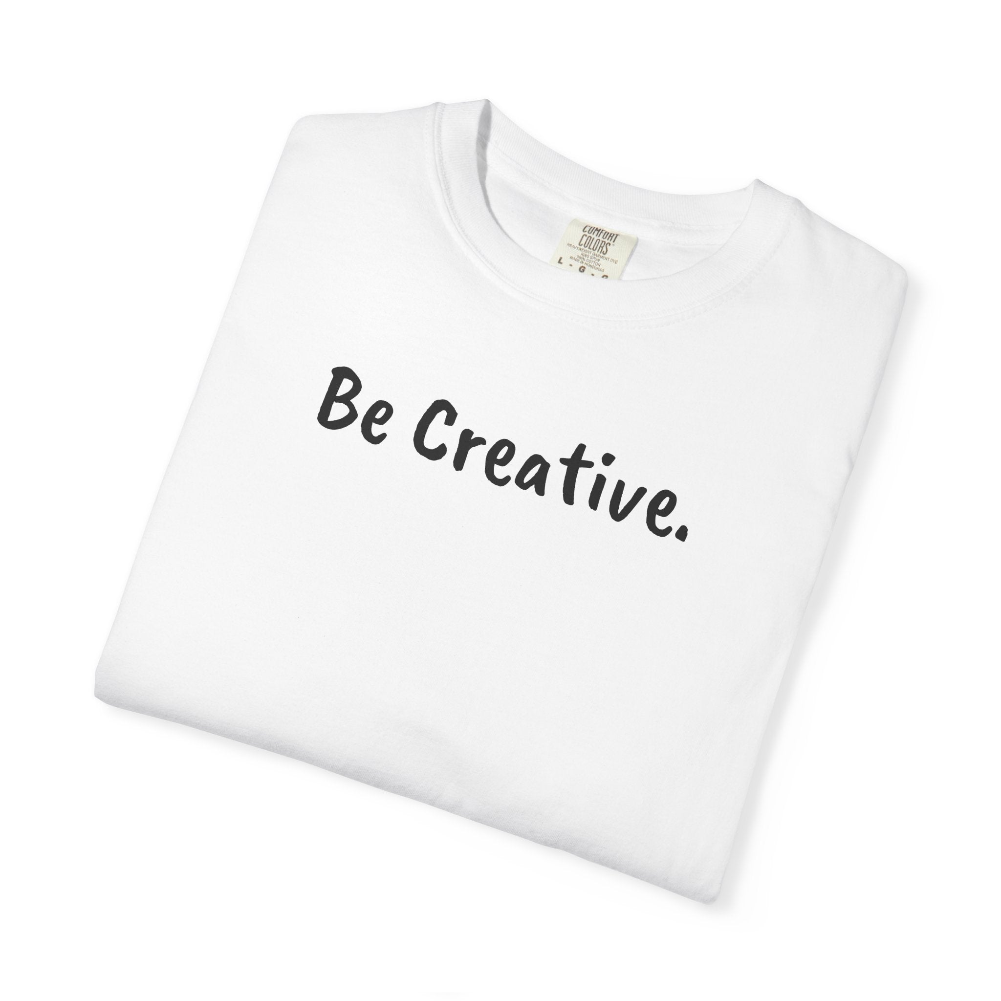 "Be Creative." Unisex T-Shirt