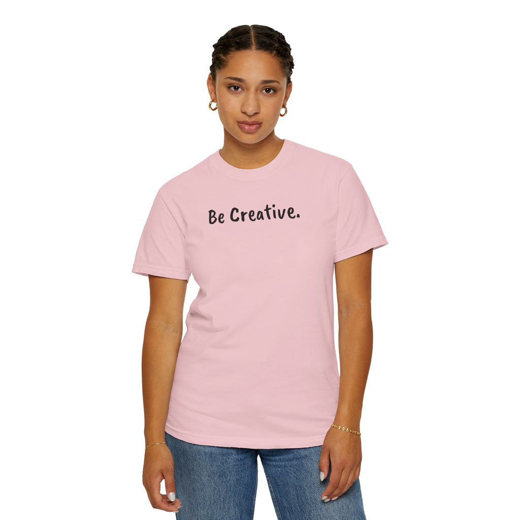 "Be Creative." Unisex T-Shirt