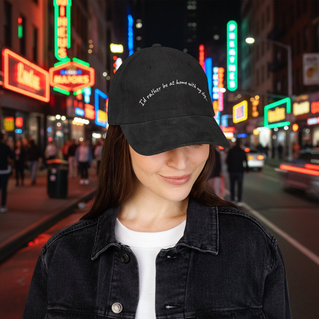 I'd Rather Be at Home with My Dog... Corduroy Dad Hat (Embroidered)