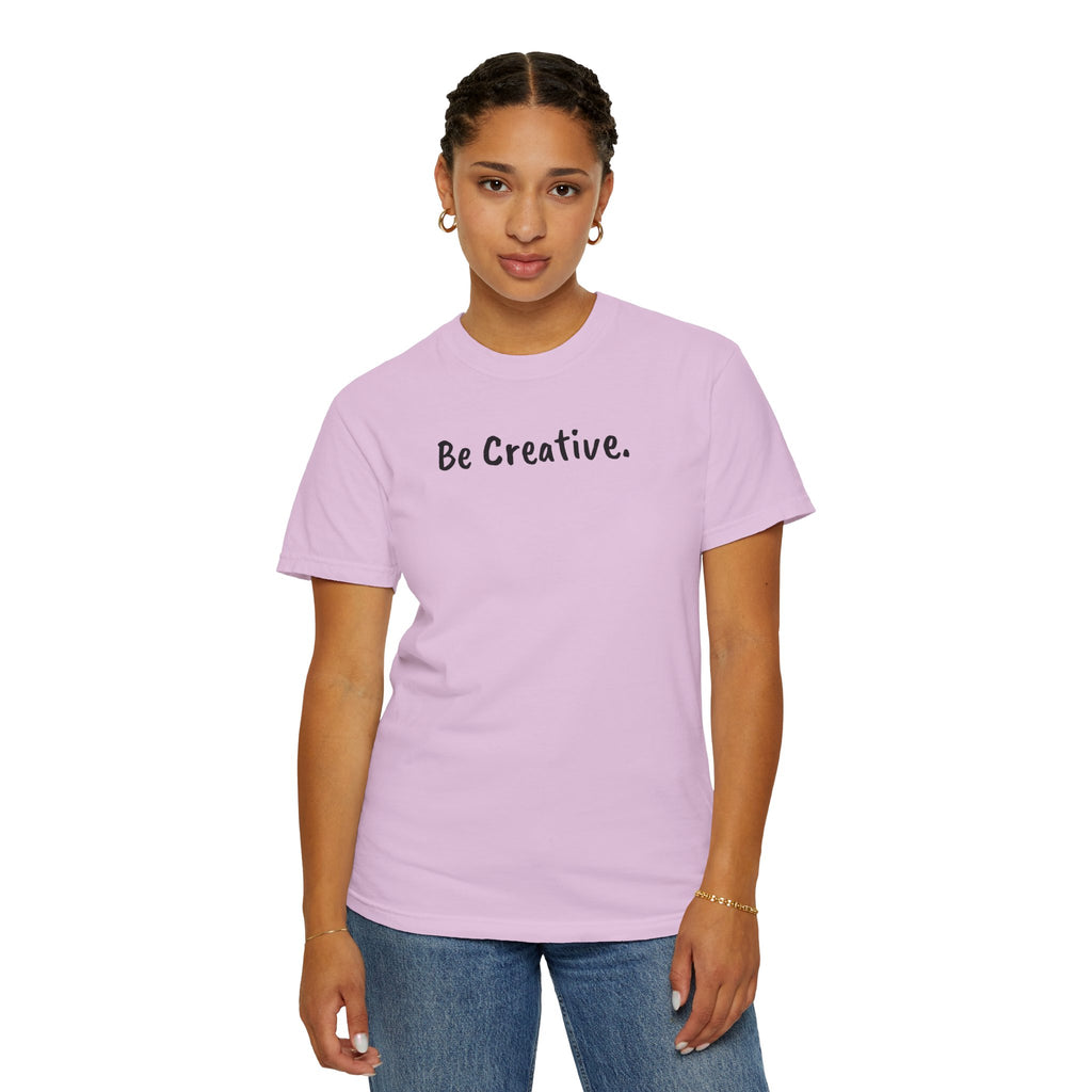 "Be Creative." Unisex T-Shirt