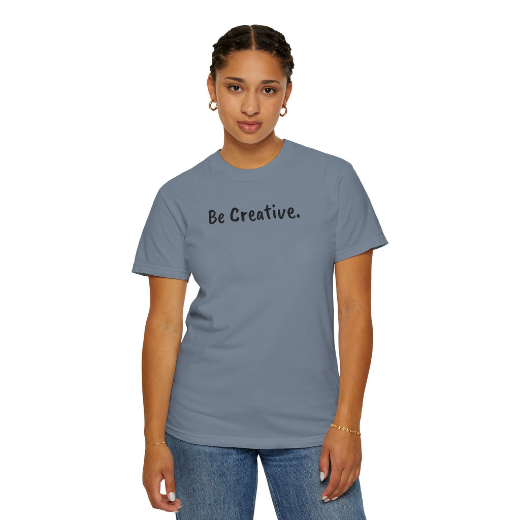 "Be Creative." Unisex T-Shirt