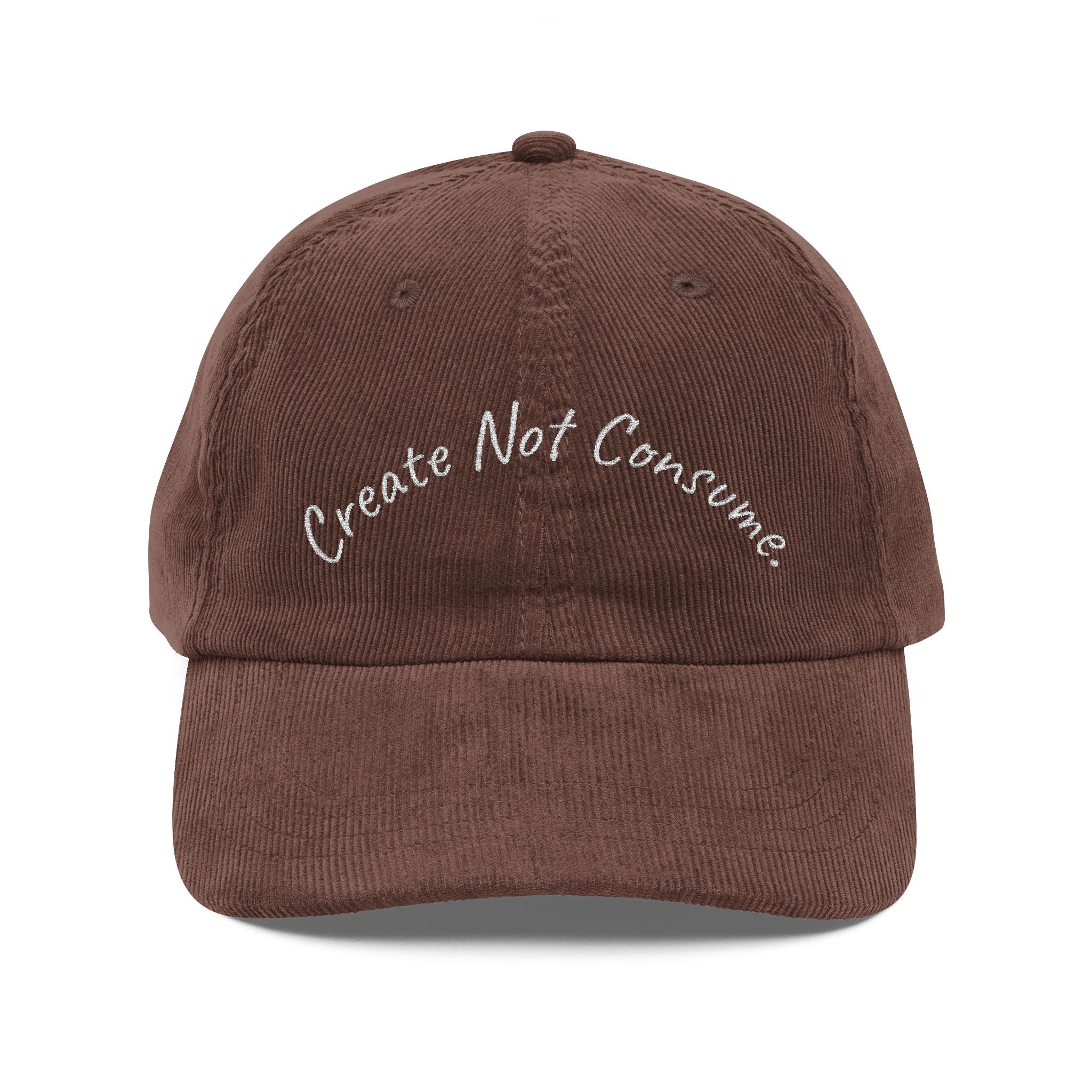 "Create Not Consume." Corduroy Embroidered Vintage Hat
