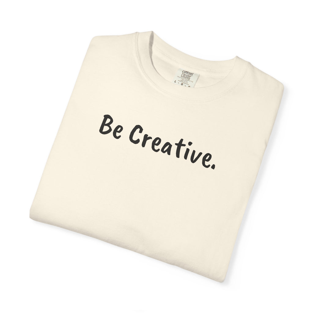 "Be Creative." Unisex T-Shirt