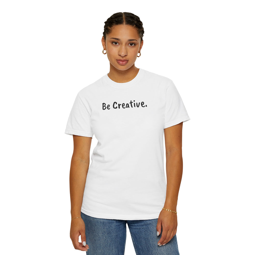 "Be Creative." Unisex T-Shirt