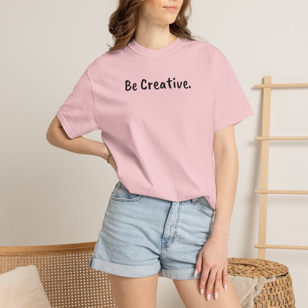 "Be Creative." Unisex T-Shirt