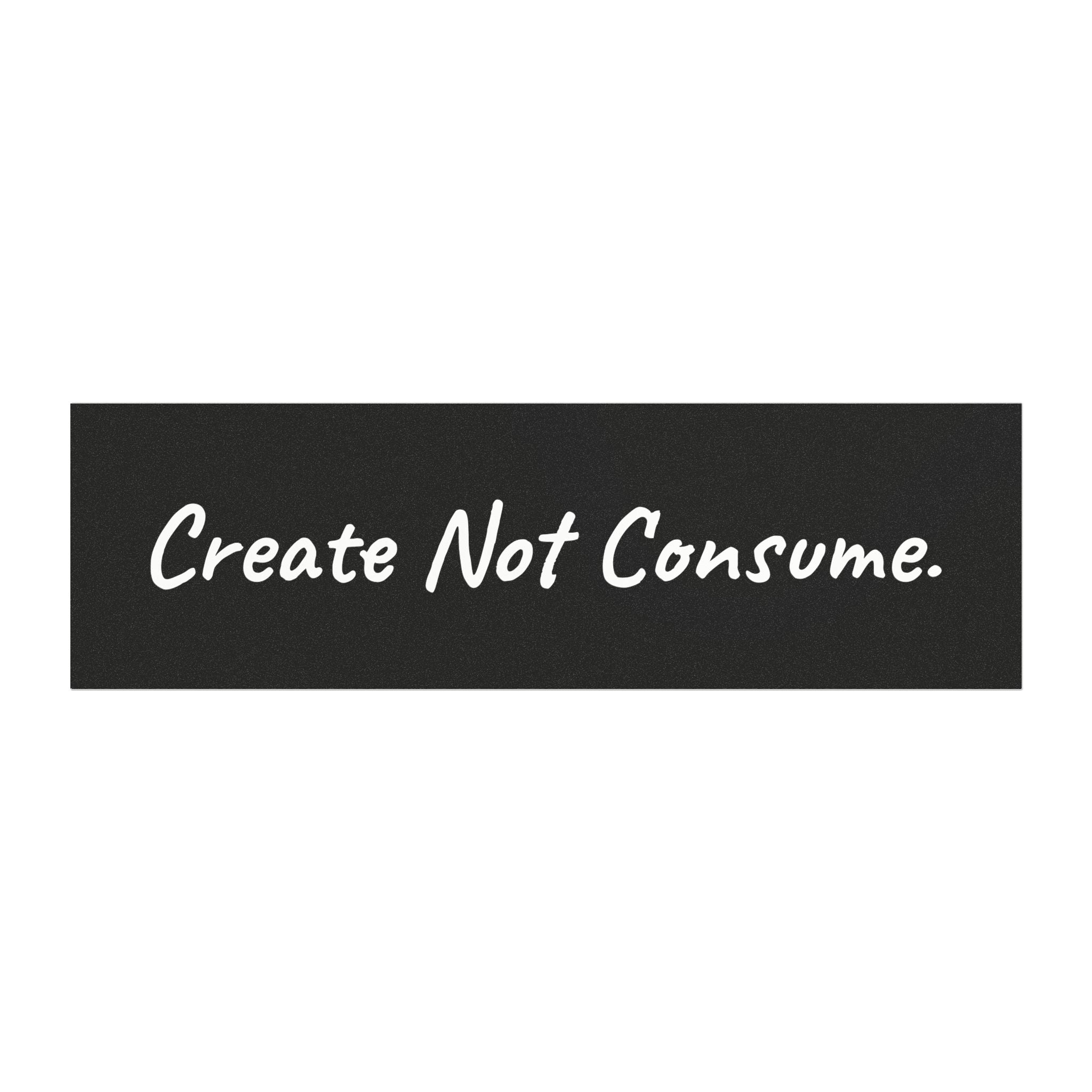 "Create Not Consume." Sticker Magnet