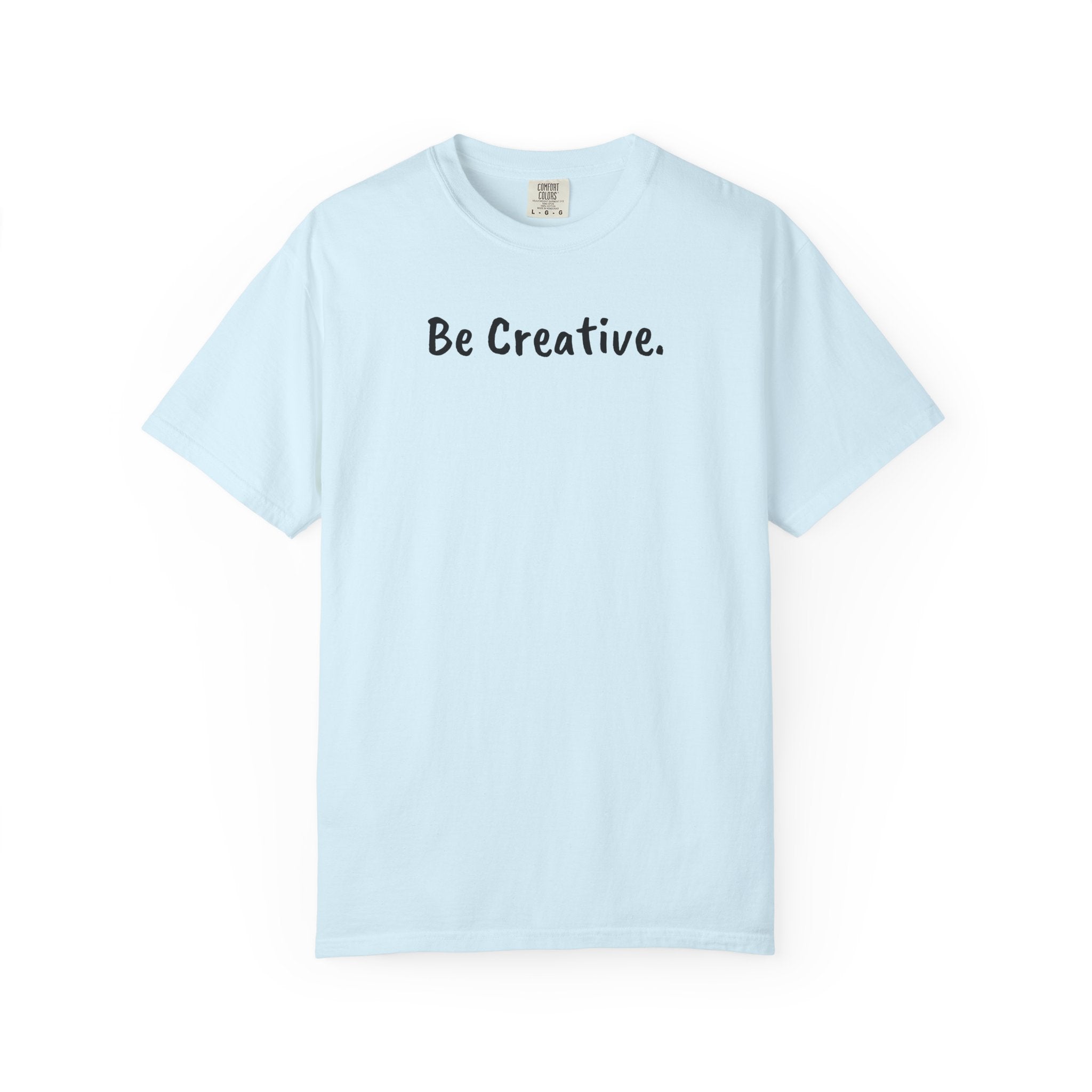 "Be Creative." Unisex T-Shirt